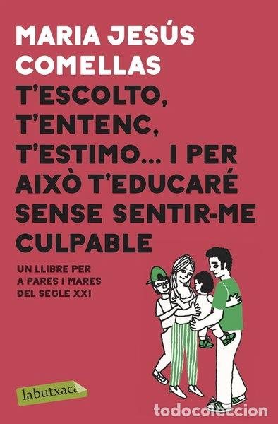 Libri di seconda mano: T'escolto, t'entenc, t'estimo... i per aix&ograve; t'educar&eacute; sense sentir-me culpable- 9788417423087