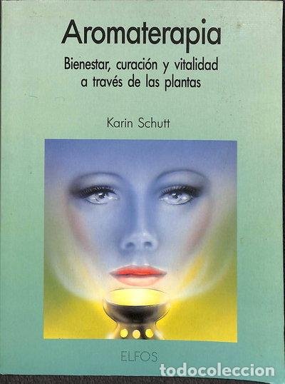 Libros: Aromaterapia. Bienestar, curaci&oacute;n y vitalidad a trav&eacute;s de las plantas- 9788487251597