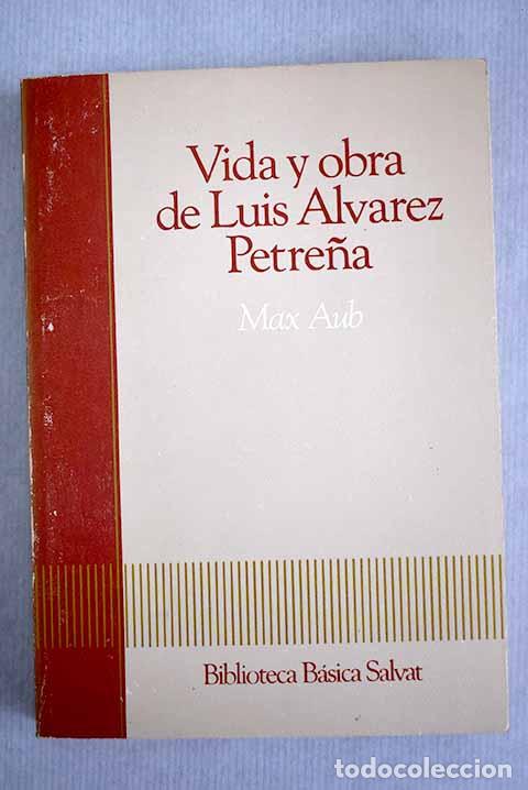 Libros: Vida y obra de Luis &Aacute;lvarez Petre&ntilde;a.- Aub, Max