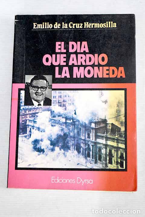 Libros: El d&iacute;a que ardi&oacute; La Moneda.- Cruz Hermosilla, Emilio de la