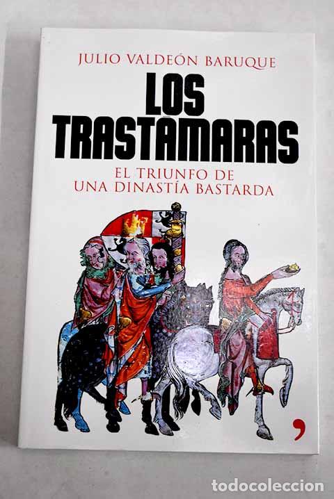 Libros: Los Trast&aacute;maras: el triunfo de una dinast&iacute;a bastarda.- Valde&oacute;n Baruque, Julio