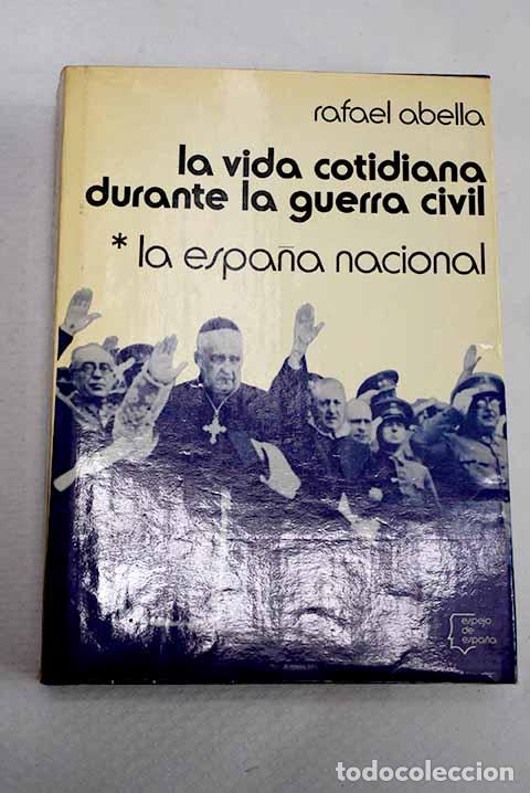 Libros: La vida cotidiana durante la guerra civil. La Espa&ntilde;a Nacional.- Abella, Rafael