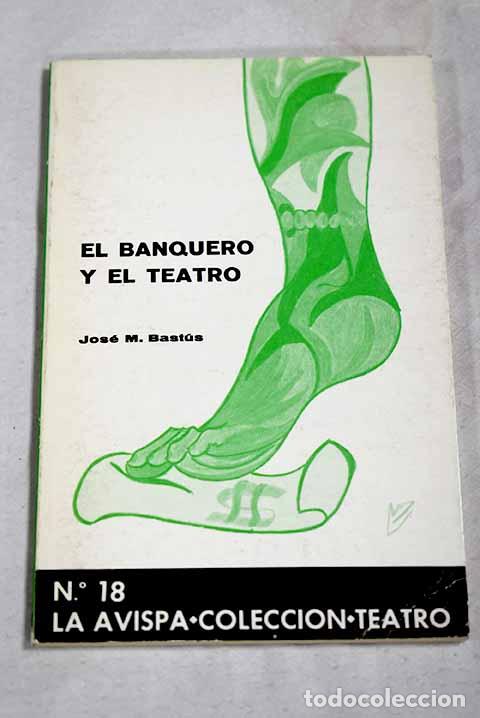 Libri di seconda mano: El Banquero y el teatro.- Bast&uacute;s M&aacute;rquez, Jos&eacute; Mar&iacute;a