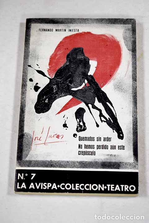 Libri di seconda mano: Quemados sin arder ; No hemos perdido a&uacute;n este crep&uacute;sculo.- Mart&iacute;n Iniesta, Fernando