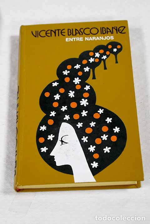 Libros: Entre naranjos: Blasco Ib&aacute;&ntilde;ez, Vicente.- Blasco Ib&aacute;&ntilde;ez, Vicente