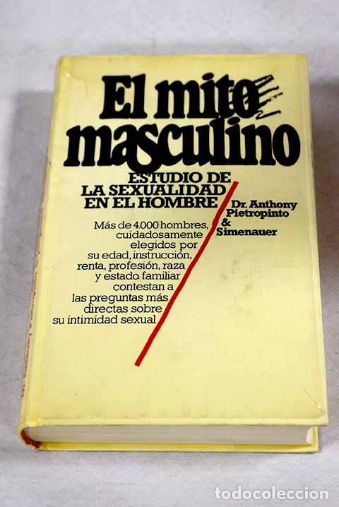 Libros: El mito masculino: estudio de la sexualidad en el hombre.- Pietropinto, Anthony