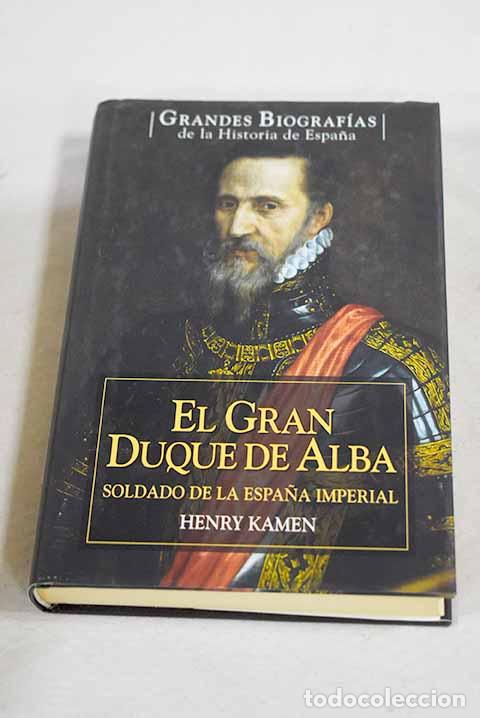 Libros: El gran Duque de Alba: soldado de la Espa&ntilde;a imperial.- Kamen, Henry