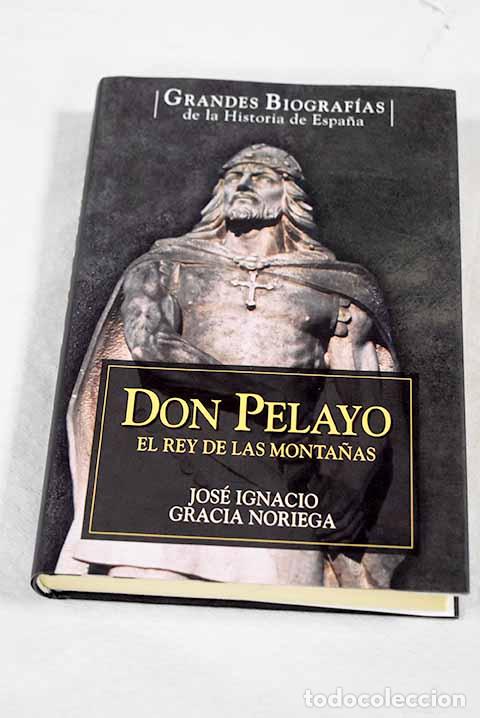 Libros: Don Pelayo, el rey de las monta&ntilde;as.- Gracia Noriega, Jos&eacute; Ignacio