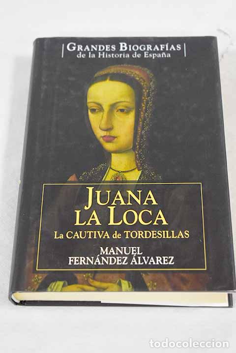 Libros: Juana la Loca: la cautiva de Tordesillas.- Fern&aacute;ndez Alvarez, Manuel