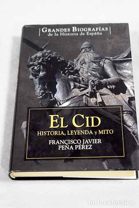 Libros: El Cid Campeador: historia, leyenda y mito.- Pe&ntilde;a P&eacute;rez, F. Javier