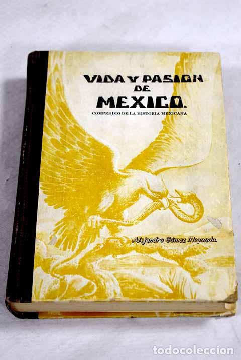 Libri di seconda mano: Vida y pasion de Mexico: compendio de la historia mexicana.- Gomez Maganda, Alejandro