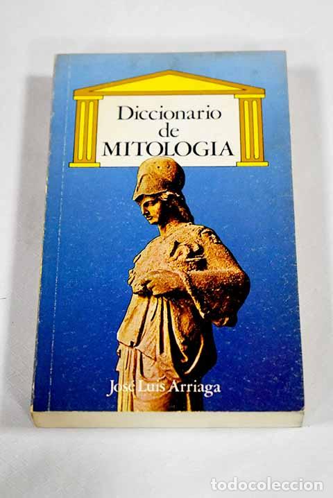 B&uuml;cher: Diccionario de mitolog&iacute;a.- Arriaga, Jos&eacute; Luis