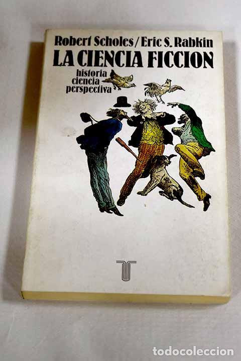 B&uuml;cher: La ciencia ficci&oacute;n: historia, ciencia, perspectiva.- Scholes, Robert