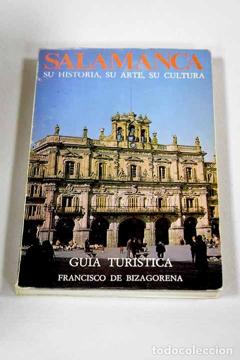 Libros: Salamanca: su historia, su arte, su cultura : gu&iacute;a tur&iacute;stica.- Bizagorena, Francisco de