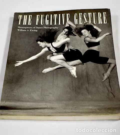 Livres: The fugitive gesture: masterpieces of dance photography.- Ewing, William A.