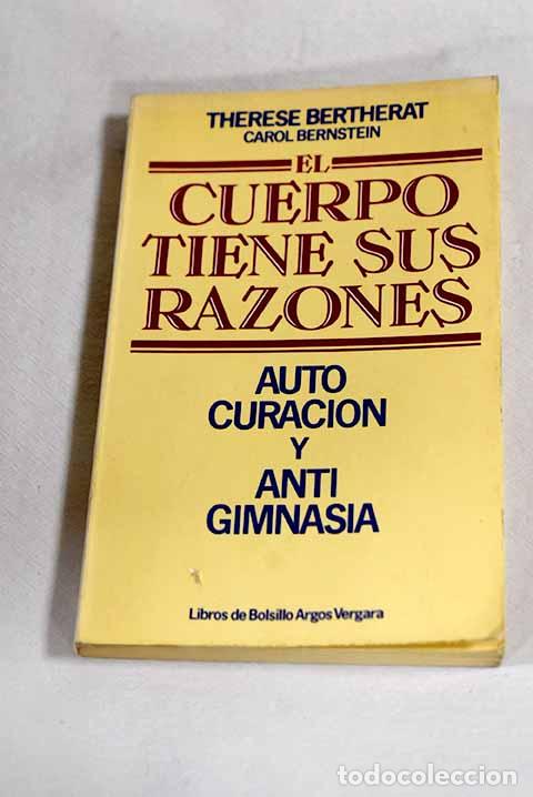 Livros em segunda m&atilde;o: El cuerpo tiene sus razones: auto curaci&oacute;n y antigimnasia.- Bertherat, Th&eacute;rese