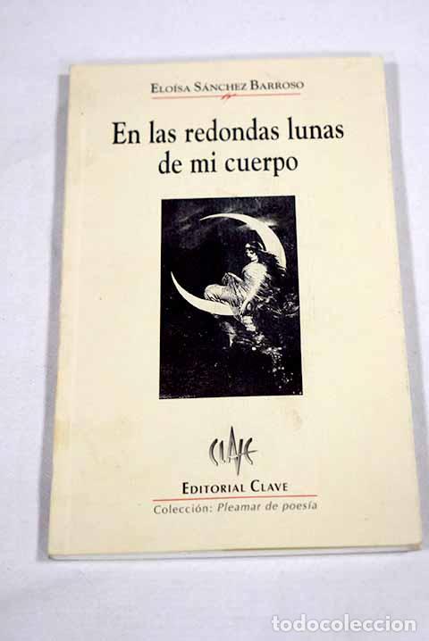 Livros em segunda m&atilde;o: En las redondas lunas de mi cuerpo.- S&aacute;nchez Barroso, Elo&iacute;sa