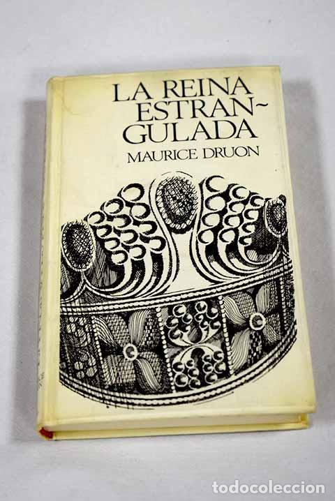 Libros: La reina estrangulada.- Druon, Maurice