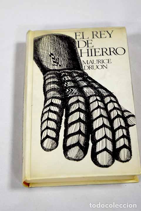 Libros: El rey de hierro: Druon, Maurice.- Druon, Maurice