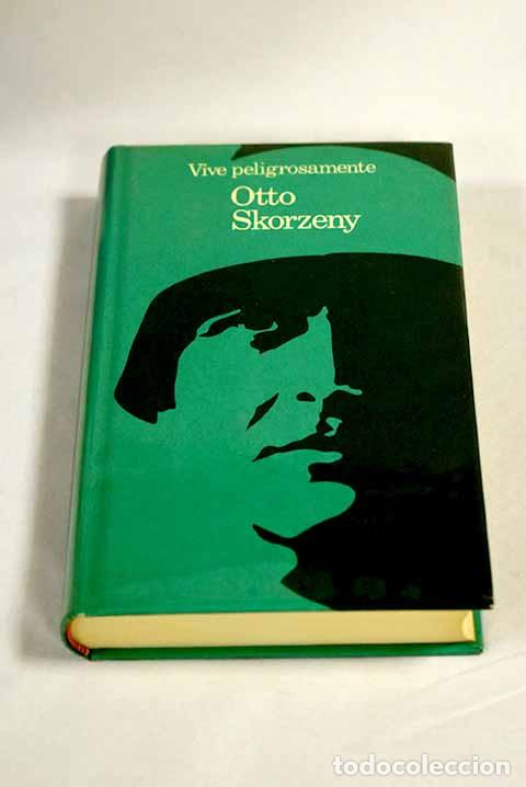 Libros: Vive peligrosamente: Scorzeny, Otto.- Scorzeny, Otto