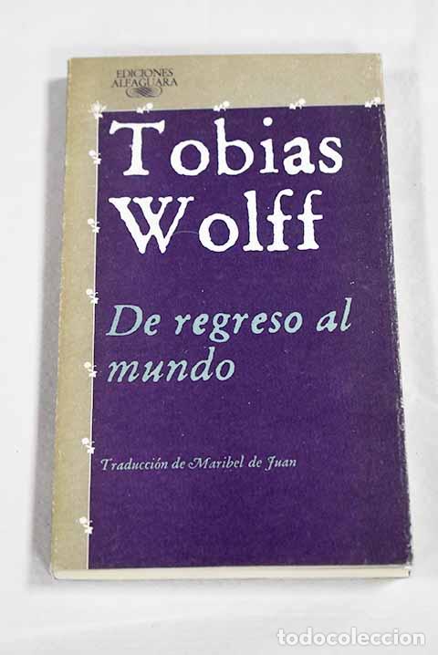 Libros: De regreso al mundo: Wolff, Tobias.- Wolff, Tobias