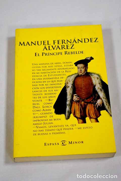 B&uuml;cher: El pr&iacute;ncipe rebelde: Fern&aacute;ndez &Aacute;lvarez, Manuel.- Fern&aacute;ndez &Aacute;lvarez, Manuel