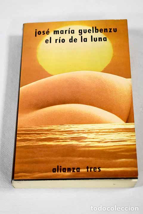 Libros: El r&iacute;o de la luna: Guelbenzu, Jos&eacute; Mar&iacute;a.- Guelbenzu, Jos&eacute; Mar&iacute;a