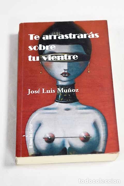 Libros: Te arrastrar&aacute;s sobre tu vientre.- Mu&ntilde;oz, Jos&eacute; Luis - Foto 1