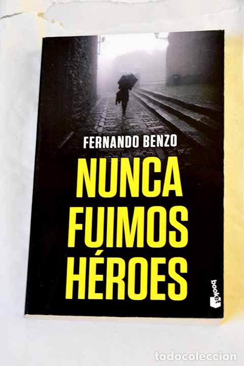Libros: Nunca fuimos h&eacute;roes: Benzo S&aacute;inz, Fernando.- Benzo S&aacute;inz, Fernando