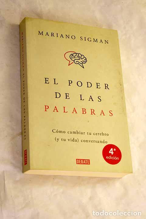 Libros: El poder de las palabras: c&oacute;mo cambiar tu cerebro (y tu vida) conversando.- Sigman, Mariano