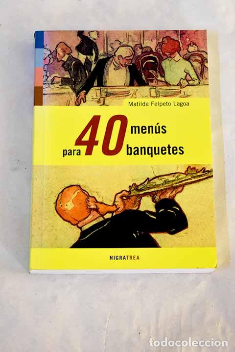 Libros: 40 men&uacute;s para 40 banquetes.- Felpeto Lagoa, Matilde