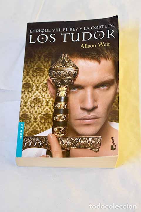 Libros: Enrique VIII, el rey y la corte de los Tudor.- Weir, Alison