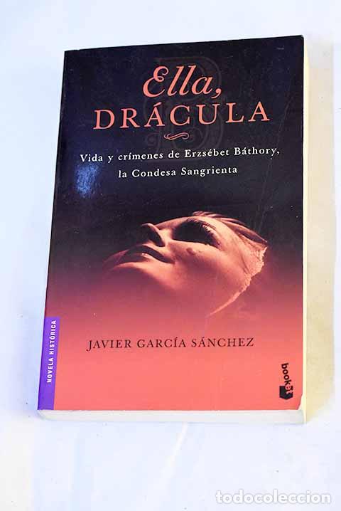 books: Ella, Dr&aacute;cula: vida y cr&iacute;menes de Erzs&eacute;bet B&aacute;thory, la Condesa Sangrienta.- Garc&iacute;a S&aacute;nchez, Javier
