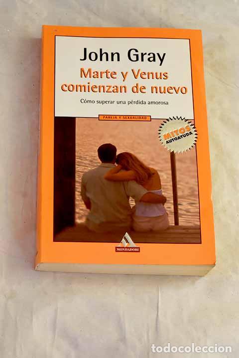 Libros: Marte y Venus comienzan de nuevo: c&oacute;mo superar una p&eacute;rdida amorosa.- Gray, John