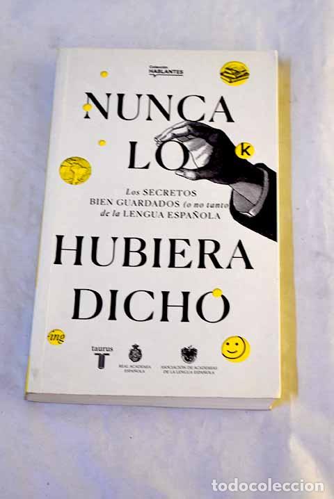 Libros: Nunca lo hubiera dicho: los secretos bien guardados (o no tanto) de la lengua espa&ntilde;ola