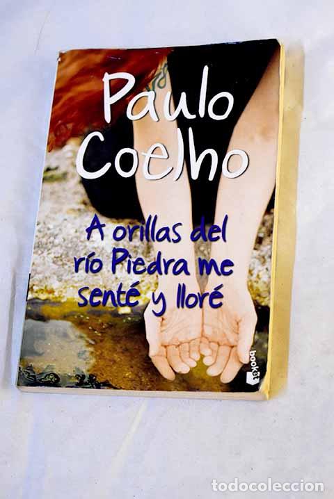 B&uuml;cher: A orillas del r&iacute;o Piedra me sent&eacute; y llor&eacute;.- Coelho, Paulo