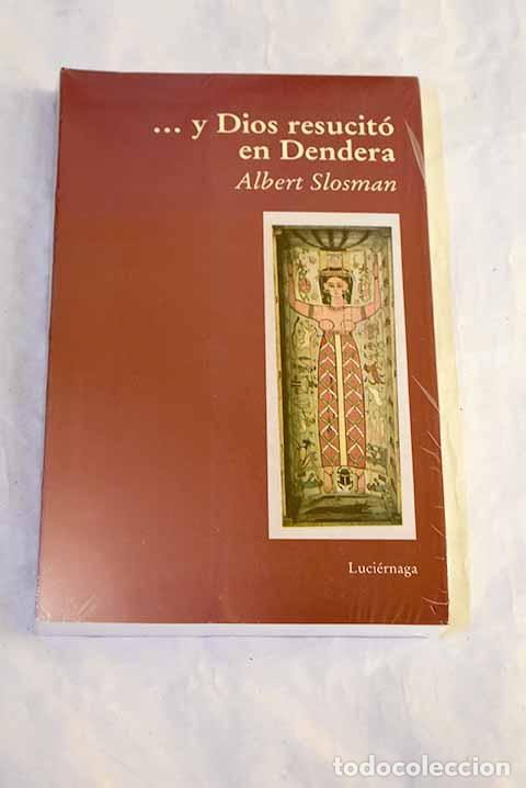 B&uuml;cher: --y Dios resucit&oacute; en Dendera : la teolog&iacute;a primordial restituida.- Slosman, Albert