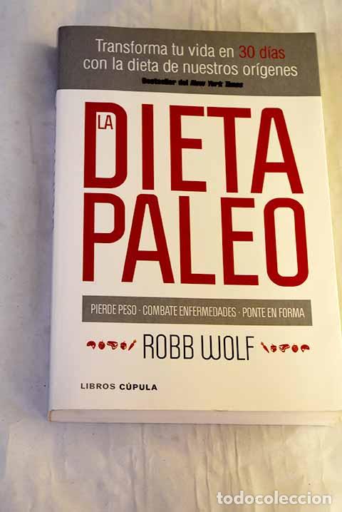 Livros em segunda m&atilde;o: La dieta paleo: transforma tu vida en 30 d&iacute;as con la dieta de nuestros or&iacute;genes.- Wolf, Robb