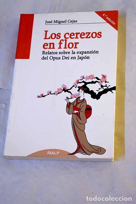 Livres: Los cerezos en flor: relatos sobre la expansi&oacute;n del Opus Dei en Jap&oacute;n.- Cejas, Jos&eacute; Miguel