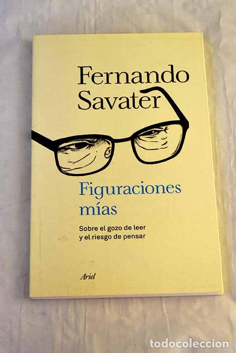 Libros: Figuraciones m&iacute;as: sobre el gozo de leer y el riesgo de pensar.- Savater, Fernando
