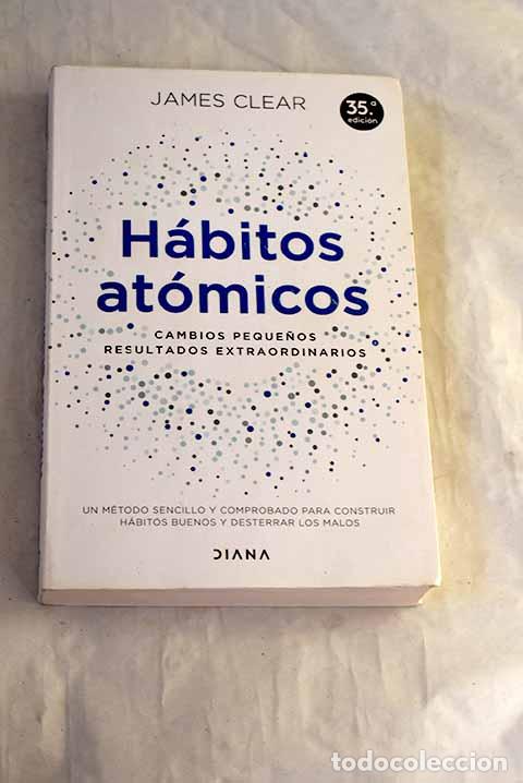 Libros: H&aacute;bitos at&oacute;micos: cambios peque&ntilde;os, resultados extraordinarios.- Clear, James