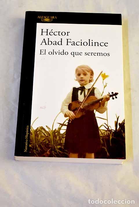 Livros em segunda m&atilde;o: El olvido que seremos.- Abad Faciolince, H&eacute;ctor