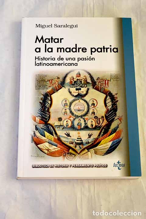 Livros em segunda m&atilde;o: Matar a la madre patria: historia de una pasi&oacute;n latinoamericana.- Saralegui, Miguel