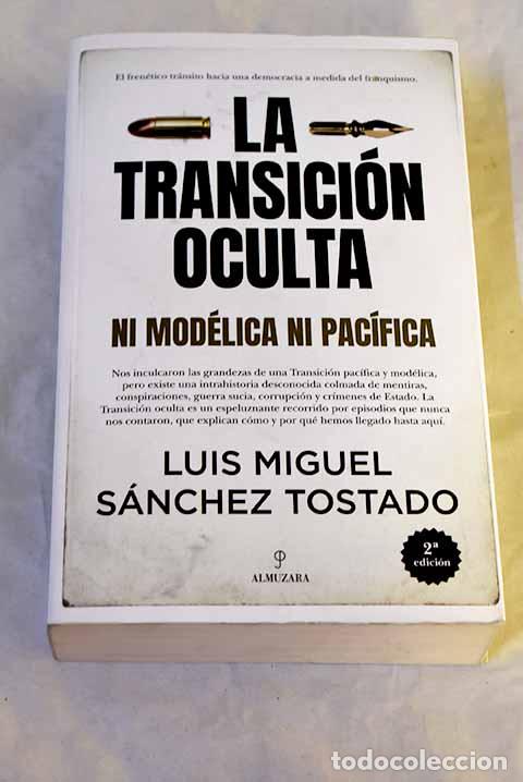 books: La Transici&oacute;n oculta: ni mod&eacute;lica ni pac&iacute;fica.- S&aacute;nchez Tostado, Luis Miguel