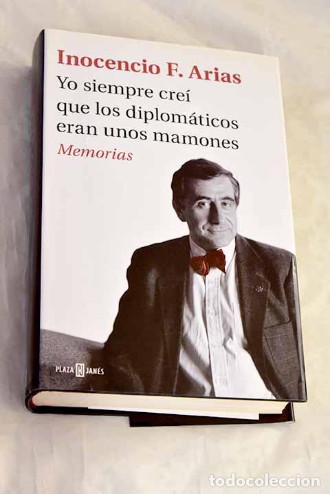 Livros em segunda m&atilde;o: Yo siempre cre&iacute; que los diplom&aacute;ticos eran unos mamones: memorias.- Arias, Inocencio