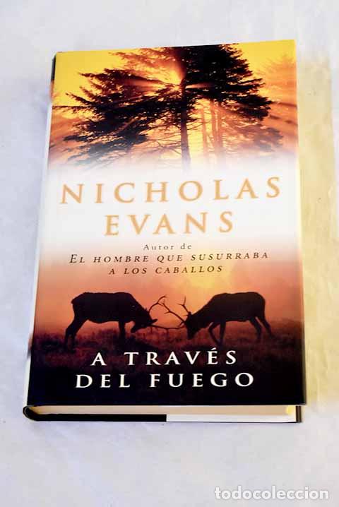 Libros: A trav&eacute;s del fuego: Evans, Nicholas.- Evans, Nicholas