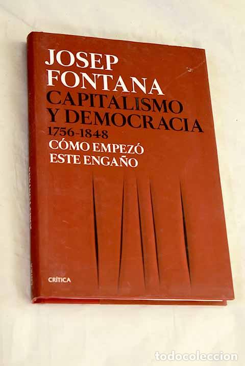Libros: Capitalismo y democracia, 1756-1848: c&oacute;mo empez&oacute; este enga&ntilde;o.- Fontana, Josep