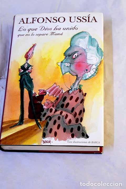 Libros: Lo que Dios ha unido que no lo separe mam&aacute;.- Uss&iacute;a, Alfonso