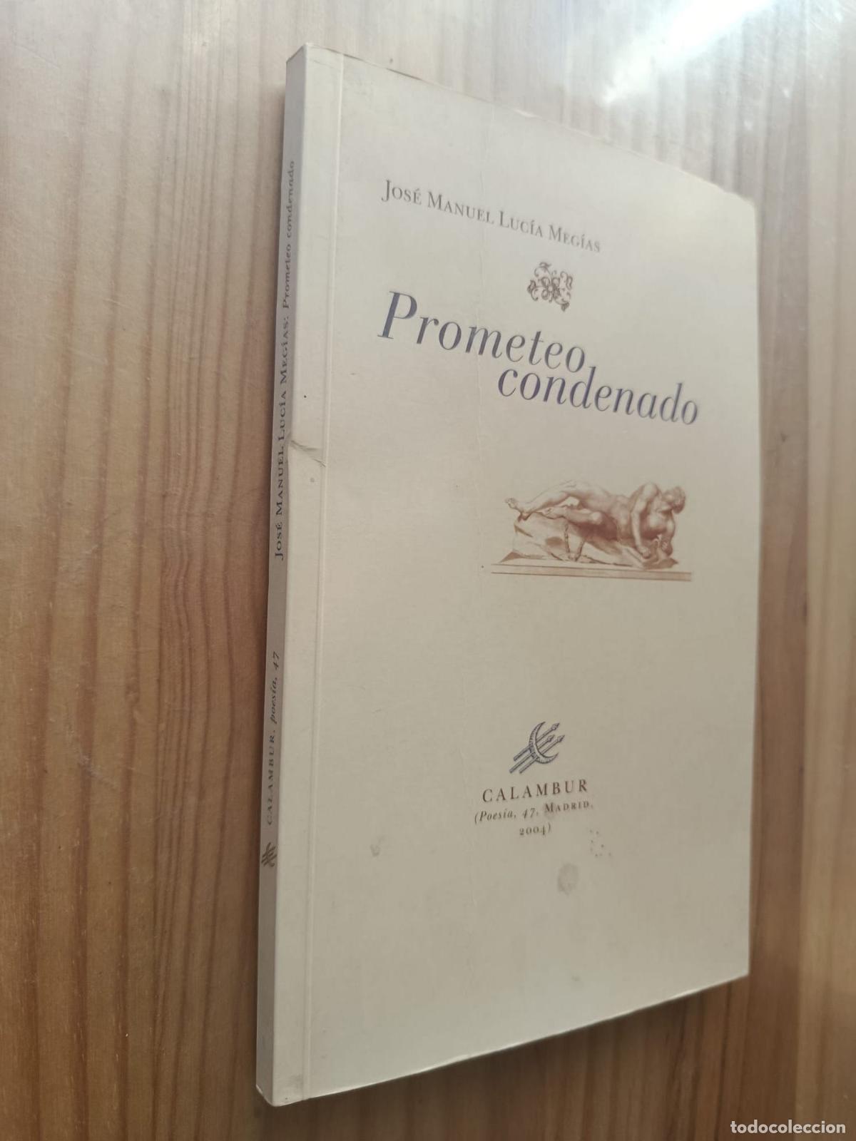 Libros: PROMETEO CONDENADO (CON DEDICATORIA Y FIRMA DEL ESCRITOR) - JOS&Eacute; MANUEL LUC&Iacute;A MEGIAS