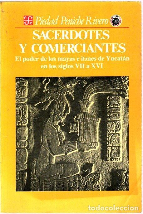 Libros: Sacerdotes y comerciantes. El poder de los mayas e itzaes de Yucat&aacute;n en los siglos VII a XVI - Penic - Foto 1